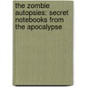 The Zombie Autopsies: Secret Notebooks From The Apocalypse door Steven Schlozman