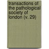 Transactions Of The Pathological Society Of London (V. 29) by Pathological Society of London