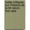 Tudes Critiques Sur L'Histoire de La Litt Rature Fran Aise door Ferdinand Bruneti�Re