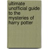 Ultimate Unofficial Guide To The Mysteries Of Harry Potter door Galadriel Waters