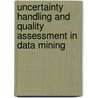 Uncertainty Handling and Quality Assessment in Data Mining by Michalis Vazirgiannis