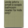 Uncle John's Smell-O-Scopic Bathroom Reader for Kids Only! door Bathroom Reader'S. Institute