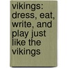 Vikings: Dress, Eat, Write, And Play Just Like The Vikings door Fiona Macdonald
