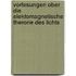 Vorlesungen Ober Die Elektomagnetische Therorie Des Lichts