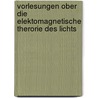 Vorlesungen Ober Die Elektomagnetische Therorie Des Lichts by Carl Runge