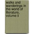 Walks And Wanderings In The World Of Literature, Volume Ii