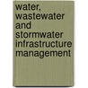 Water, Wastewater and Stormwater Infrastructure Management door Neil S. Grigg