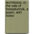 Wunnissoo; Or, the Vale of Hoosatunnuk, a Poem, with Notes