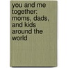 You And Me Together: Moms, Dads, And Kids Around The World door Barbara Kerley