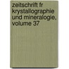 Zeitschrift Fr Krystallographie Und Mineralogie, Volume 37 by Associate Paul Groth