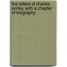 the Letters of Charles Sorley, with a Chapter of Biography by Charles Hamilton Sorley