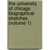 the University of Chicago Biographical Sketches (Volume 1) door Thomas Wakefield Goodspeed