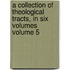 A Collection of Theological Tracts, in Six Volumes Volume 5