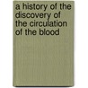 A History Of The Discovery Of The Circulation Of The Blood door P. (Pierre) Flourens