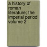 A History of Roman Literature; The Imperial Period Volume 2 by Wilhelm Sigmund Teuffel