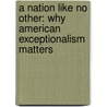 A Nation Like No Other: Why American Exceptionalism Matters door Newt Gingrich