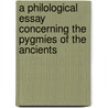 A Philological Essay Concerning the Pygmies of the Ancients by Tyson Edward 1650-1708
