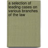 A Selection of Leading Cases on Various Branches of the Law door Robert George Arbuthnot