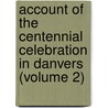 Account of the Centennial Celebration in Danvers (Volume 2) door Mass. Danvers