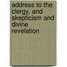 Address to the Clergy, and Skepticism and Divine Revelation by Professor John Ellis