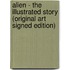 Alien - The Illustrated Story (Original Art Signed Edition)