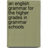 An English Grammar For The Higher Grades In Grammar Schools door Sara Elizabeth Husted Lockwood