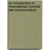 An Introduction to International Criminal Law and Procedure door Robert Cryer
