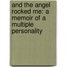And the Angel Rocked Me: A Memoir of a Multiple Personality door Casey Jones
