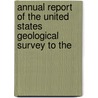 Annual Report of the United States Geological Survey to the door Geological Survey