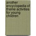 Another Encyclopedia of Theme Activities for Young Children