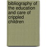Bibliography of the Education and Care of Crippled Children door McMurtrie Douglas C. (Dougla 1888-1944