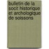 Bulletin de La Socit Historique Et Archologique de Soissons
