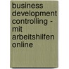 Business Development Controlling - mit Arbeitshilfen online door Andreas Klein