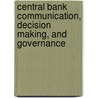 Central Bank Communication, Decision Making, and Governance door Pierre L. Siklos