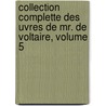 Collection Complette Des Uvres De Mr. De Voltaire, Volume 5 door Voltaire