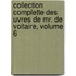 Collection Complette Des Uvres De Mr. De Voltaire, Volume 6