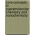 Core Concepts In Supramolecular Chemistry And Nanochemistry