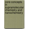 Core Concepts In Supramolecular Chemistry And Nanochemistry by Jonathan W. Steed