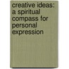 Creative Ideas: A Spiritual Compass for Personal Expression door Ernest Holmes
