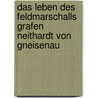 Das Leben Des Feldmarschalls Grafen Neithardt Von Gneisenau by Hans Delbrück