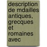 Description de Mdailles Antiques, Grecques Et Romaines Avec by Thodore Edme Mionnet