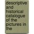 Descriptive and Historical Catalogue of the Pictures in the