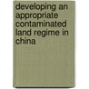 Developing an Appropriate Contaminated Land Regime in China door Xiaobo Zhao