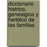 Diccionario Histrico, Genealgico y Herldico de Las Familias by Luis Vilar y. Pascual