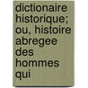 Dictionaire Historique; Ou, Histoire Abregee Des Hommes Qui door Franois-Xavier Feller