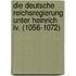 Die Deutsche Reichsregierung Unter Heinrich Iv. (1056-1072)