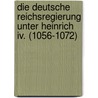 Die Deutsche Reichsregierung Unter Heinrich Iv. (1056-1072) door Moritz Spiess