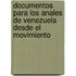 Documentos Para Los Anales de Venezuela Desde El Movimiento