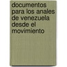 Documentos Para Los Anales de Venezuela Desde El Movimiento door Simn Bolvar