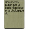 Documents Publis Par La Socit Historique Et Archologique Du by D. Soci t Histori